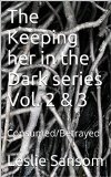 The Keeping her in the Dark series Vol. 2 & 3: Consumed/Betrayed