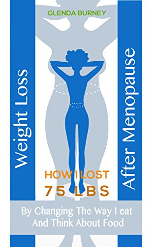 Weight Loss After Menopause: How I Lost 75 Lbs By Changing The Way I Eat And Think About Food