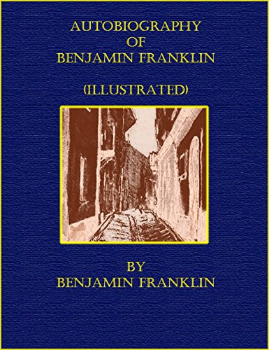 Autobiography of Benjamin Franklin (Illustrated)