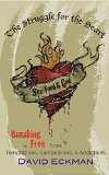 The Struggle for the Heart: Breaking Free from Temptations, Compulsions, & Addictions