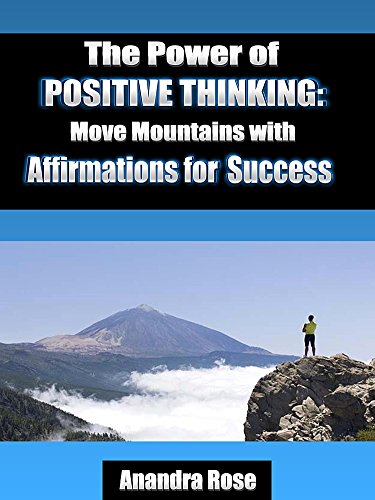 The Power of Positive Thinking: Move Mountains with Affirmations for Success