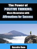 The Power of Positive Thinking: Move Mountains with Affirmations for Success