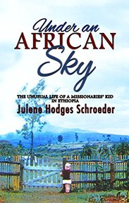 Under An African Sky: The Unusual Life of a Missionaries' Kid in Ethiopia