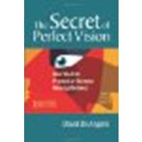 The Secret of Perfect Vision: How You Can Prevent or Reverse Nearsightedness by De Angelis, David [North Atlantic Books, 2008] (Paperback) [Paperback]