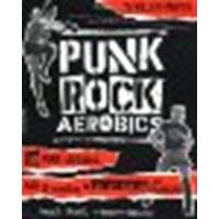 Punk Rock Aerobics: 75 Killer Moves, 50 Punk Classics, And 25 Reasons To Get Off Your Ass And Exercise by Maura Jasper, Hilken Mancini [Da Capo Press, 2004] (Paperback) [Paperback]