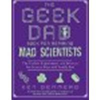 The Geek Dad Book for Aspiring Mad Scientists: The Coolest Experiments and Projects for Science Fairs and Family Fun by Denmead, Ken [Gotham, 2011] (Paperback) [Paperback]