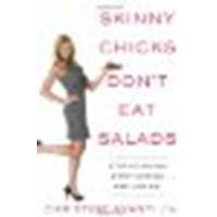 Skinny Chicks Don't Eat Salads: Stop Starving, Start Eating...And Losing! by Avanti, Christine [Rodale Books, 2010] (Paperback) [Paperback]