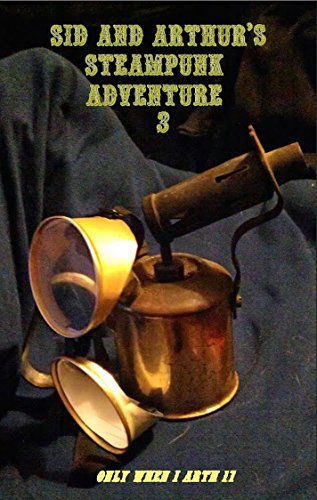 Sid And Arthur's Steampunk Adventure part 3: Only When I Arth 17