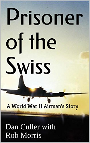 Prisoner of the Swiss: A World War II Airman's Story