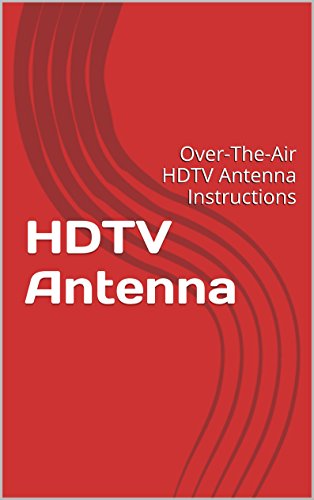 HDTV Antenna: Over-The-Air HDTV Antenna Instructions
