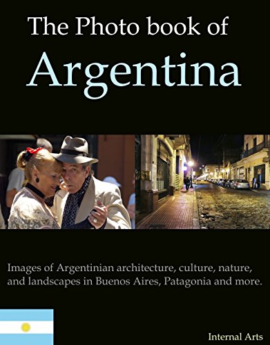 The Photo Book of Argentina. Images of Argentinian architecture, culture, nature, landscapes in Buenos Aires, Patagonia and more. (Photo Books 16)