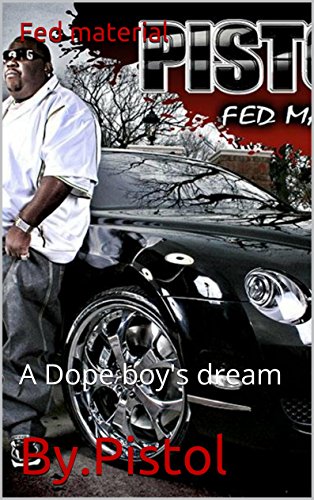 Fed Material: A Dope boy's dream