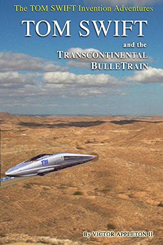 Tom Swift and His Transcontinental BulleTrain (The New Tom Swift Invention Adventures Book 3)