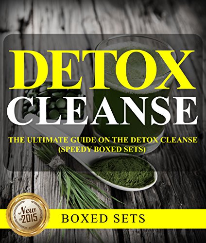 Detox Cleanse: The Ultimate Guide on the Detoxification: Cleansing Your Body for Weight Loss with the Detox Cleanse