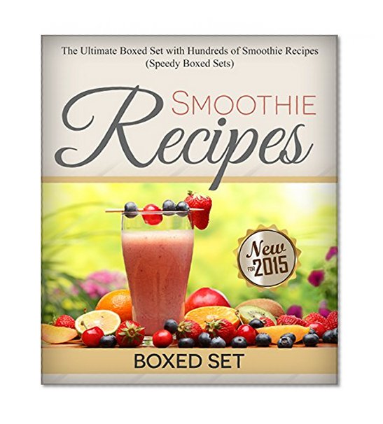 Smoothie Recipes: Ultimate Boxed Set with 100+ Smoothie Recipes: Green Smoothies, Paleo Smoothies and Juicing