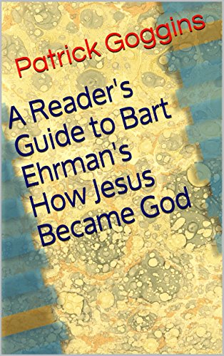 A Reader's Guide to Bart Ehrman's How Jesus Became God