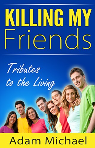 Killing My Friends: Tributes to the Living