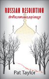 RUSSIAN RESOLUTION: thriller,romance,espionage (RR Collection Book 1)