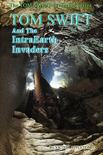 Tom Swift and the IntraEarth Invaders (New Tom Swift Invention Series Book 13)