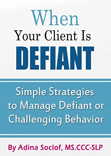 When Your Client is Defiant: Simple Strategies to Manage Defiant or Challenging Behavior