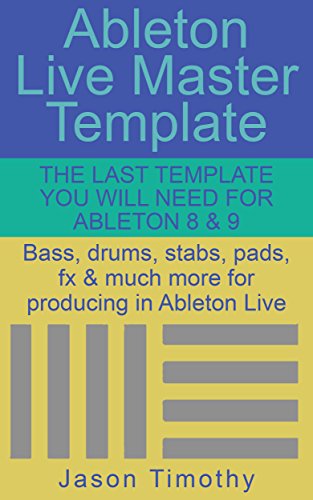 Ableton Live Master Template: The Last Template you will need for Ableton 8 & 9 (Music Habits Book 10)