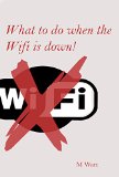 What to do when the Wifi is down!: Ideas to pass the time when you can't access the internet