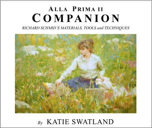 Alla Prima II Companion: Richard Schmid's Materials, Tools and Techniques