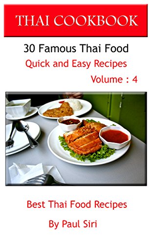 THAI COOKBOOK : 30 Famous Thai Food Quick and Easy Recipes Volume 4: Best Thai Food Recipes