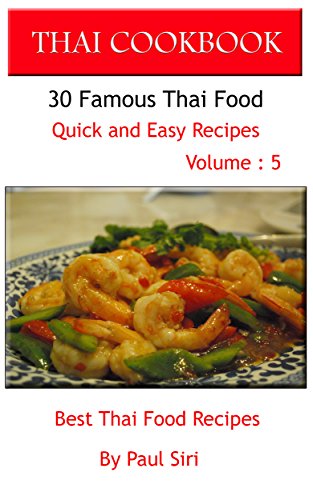 THAI COOKBOOK : 30 Famous Thai Food Quick and Easy Recipes Volume 5: Best Thai Food Recipes
