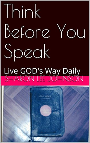 Think Before You Speak: Live GOD's Way Daily
