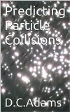 Predicting Particle Collisions: From QED - QCD - QFD (D.C. Adams Lecture Series Collection Book 6)