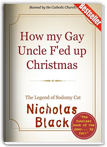 How my Gay Uncle F'ed up Christmas: The Legend of Sodomy Cat (Kindle Unlimited Exclusives by Nicholas Black)