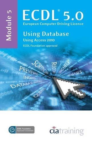 ECDL Syllabus 5.0 Module 5 Using Databases with Access 2010 by CiA Training Ltd. (2010) Spiral-bound
