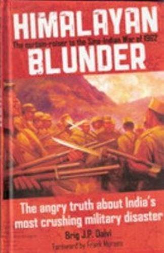 Himalayan Blunder: The Curtain-Raiser to the Sino-Indian War of 1962 by J. P. Dalvi (2011) Hardcover
