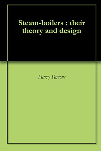 Steam-boilers : their theory and design