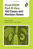 Final FRCR Part B Viva: 100 Cases by Richard White, Robin Proctor, Ian Zealley (2013) Paperback