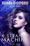 A Strange Machine (Timeloopers Book 1)