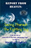 Report From Heaven: Saving Pharaoh, the Fighting Dog: From the Files of Annasthesia Hazzmat, Mentoring Angel