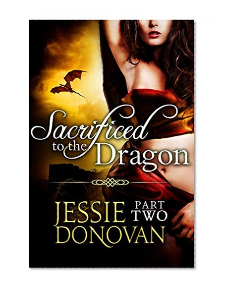 Sacrificed to the Dragon: Part Two (A BBW / Dragon-shifter Paranormal Romance) (Stonefire Dragons Book 2)