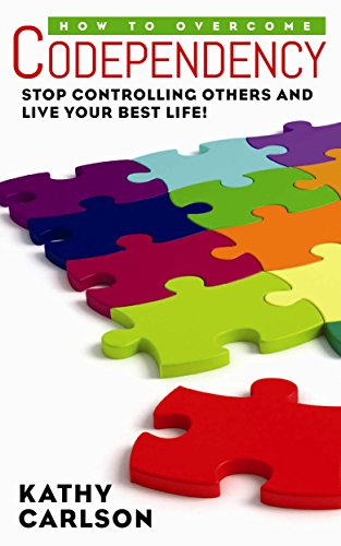 How To Overcome Codependency: Stop Controlling Others And Live Your Best Life!