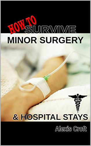 How to survive minor surgery and hospital stays