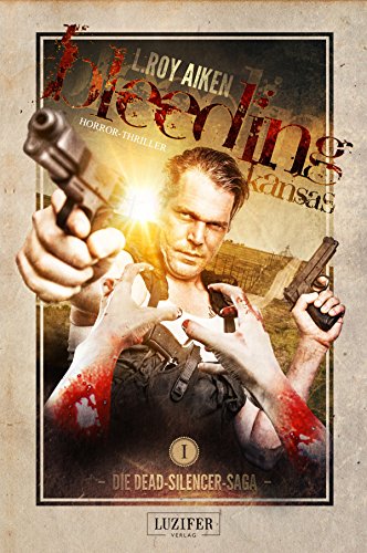 Bleeding Kansas: Zombie-Thriller (Die Dead-Silencer-Saga) (German Edition)