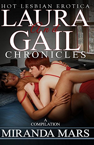 Laura and Gail Chronicles: Hot Lesbian Erotica Compilation