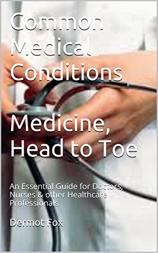 Common Medical Conditions  Medicine, Head to Toe: An Essential Guide for Doctors, Nurses & other Healthcare Professionals