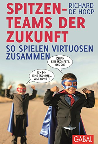 Spitzenteams der Zukunft: So spielen Virtuosen zusammen (Dein Business) (German Edition)