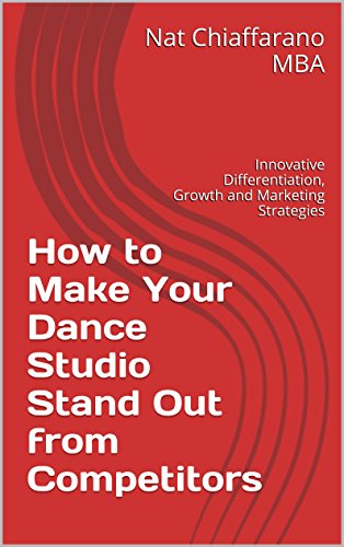 How to Make Your Dance Studio Stand Out from Competitors: Innovative Differentiation, Growth and Marketing Strategies