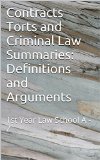 Contracts Torts and Criminal Law Summaries:  Definitions and Arguments *A law school e-book: e-book)) 1st Year Law School a - z