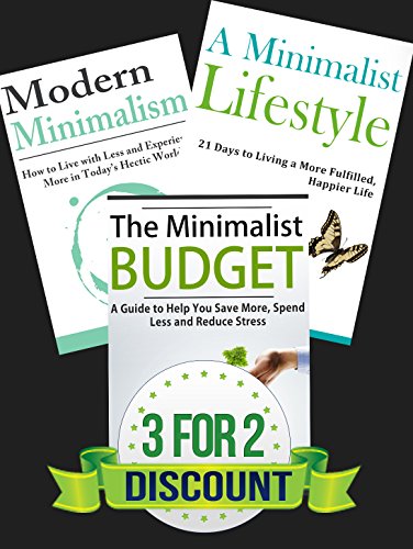 Box Set: The Minimalist Budget + A Minimalist Lifestyle + Modern Minimalism: Declutter, Organize, Minimalism, Minimalist Living (minimalist living, minimalist ... minimalist wardrobe, minimalism Book 1)