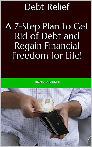 Debt Relief: A 7-Step Plan to Get Rid of Debt and Regain Financial Freedom for Life! (Debt Reduction, Money Management, Clearing Debt)