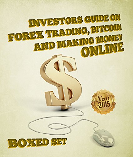 Investors Guide On Forex Trading, Bitcoin and Making Money Online: Currency Trading Strategies and  Digital Cryptocurrencies for Bitcoin Buying and Selling